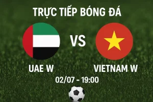 Link trực tiếp bóng đá UAE W vs Vietnam W 02/07 - 19:00